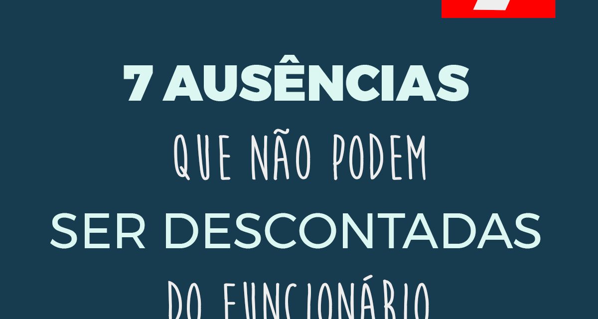 https://foladorcontabiliza.com.br/wp-content/uploads/2020/07/7-Ausências-que-não-podem-ser-descontadas-do-trabalho-1200x640.png